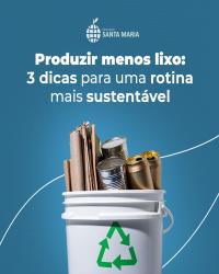Produzir menos lixo: 3 dicas para uma rotina mais sustentável